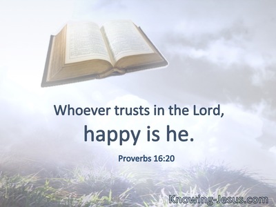 Whoever trusts in the Lord, happy is he.